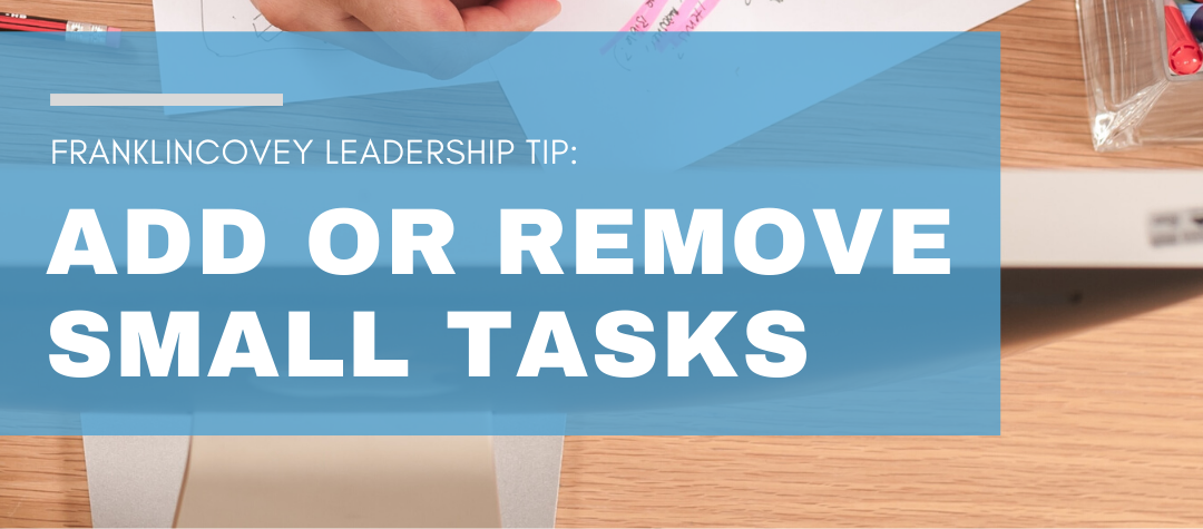 Leadership Tip: Add or Remove Small Tasks 