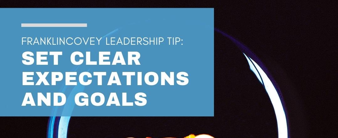 Leadership Tip: Set Clear Expectations And Goals