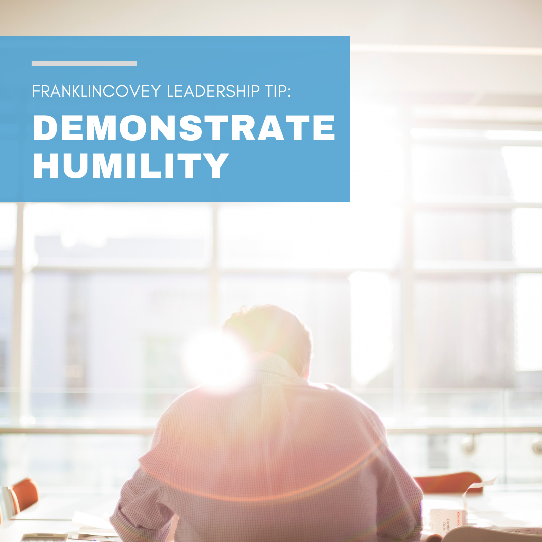 Leadership Tip:
Demonstrate Humility