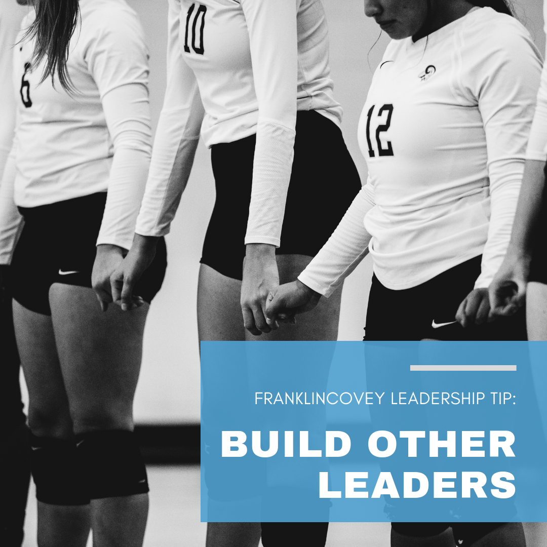 Leadership Tip:
Build Other Leaders