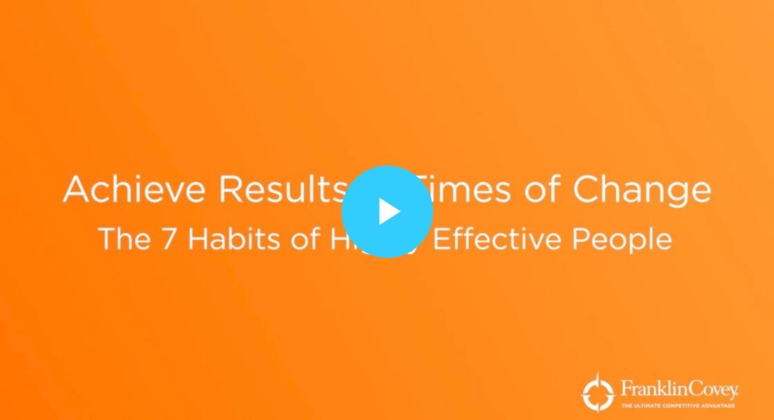 Video: Achieve Results in Times of Change - The 7 Habits of Highly Effective People® Webcast