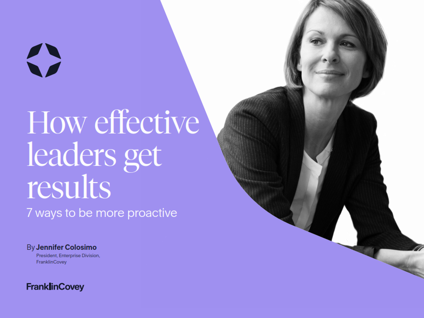 Guide: How Effective Leaders Get Results: 7 Ways To Be More Proactive 