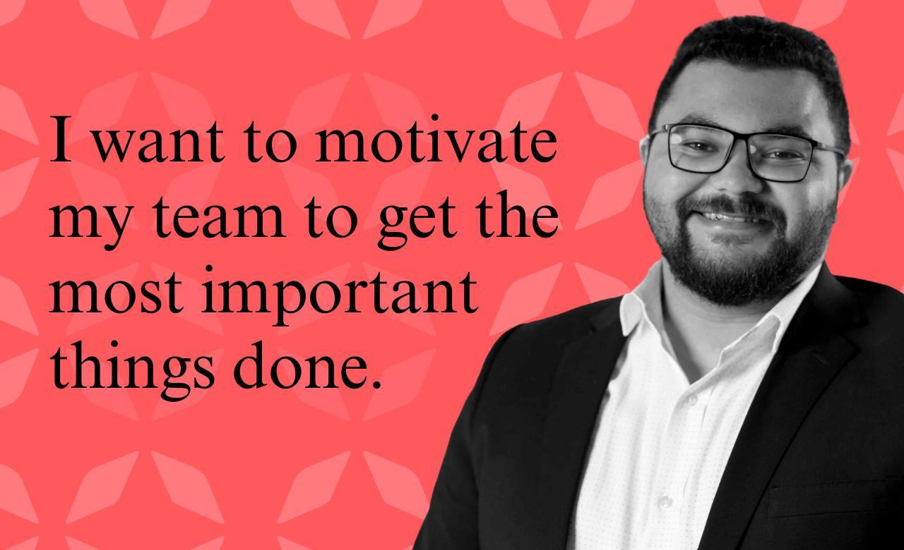 Blog: I want to motivate my team to get the most important things done.