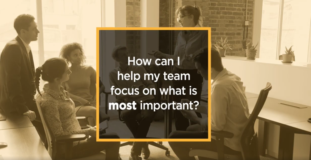 Video: How can I help my team focus on what is most important?