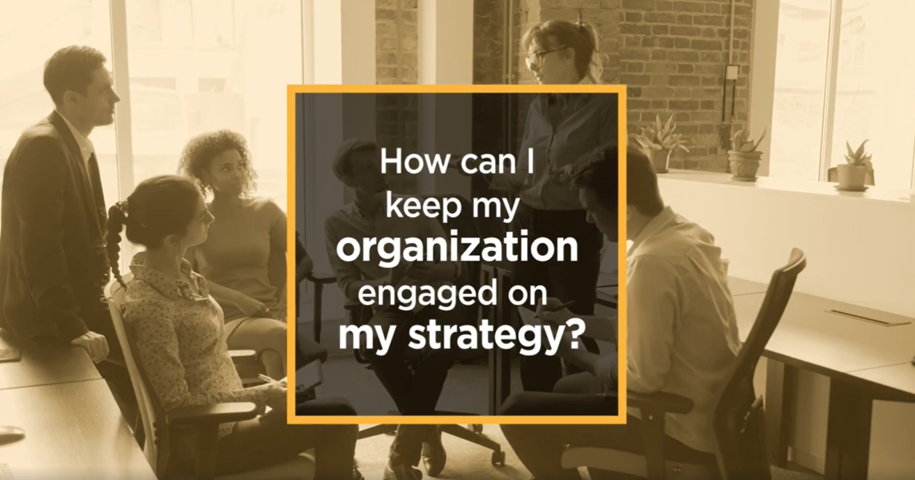 Video: How can I keep my organization engaged with my strategy?