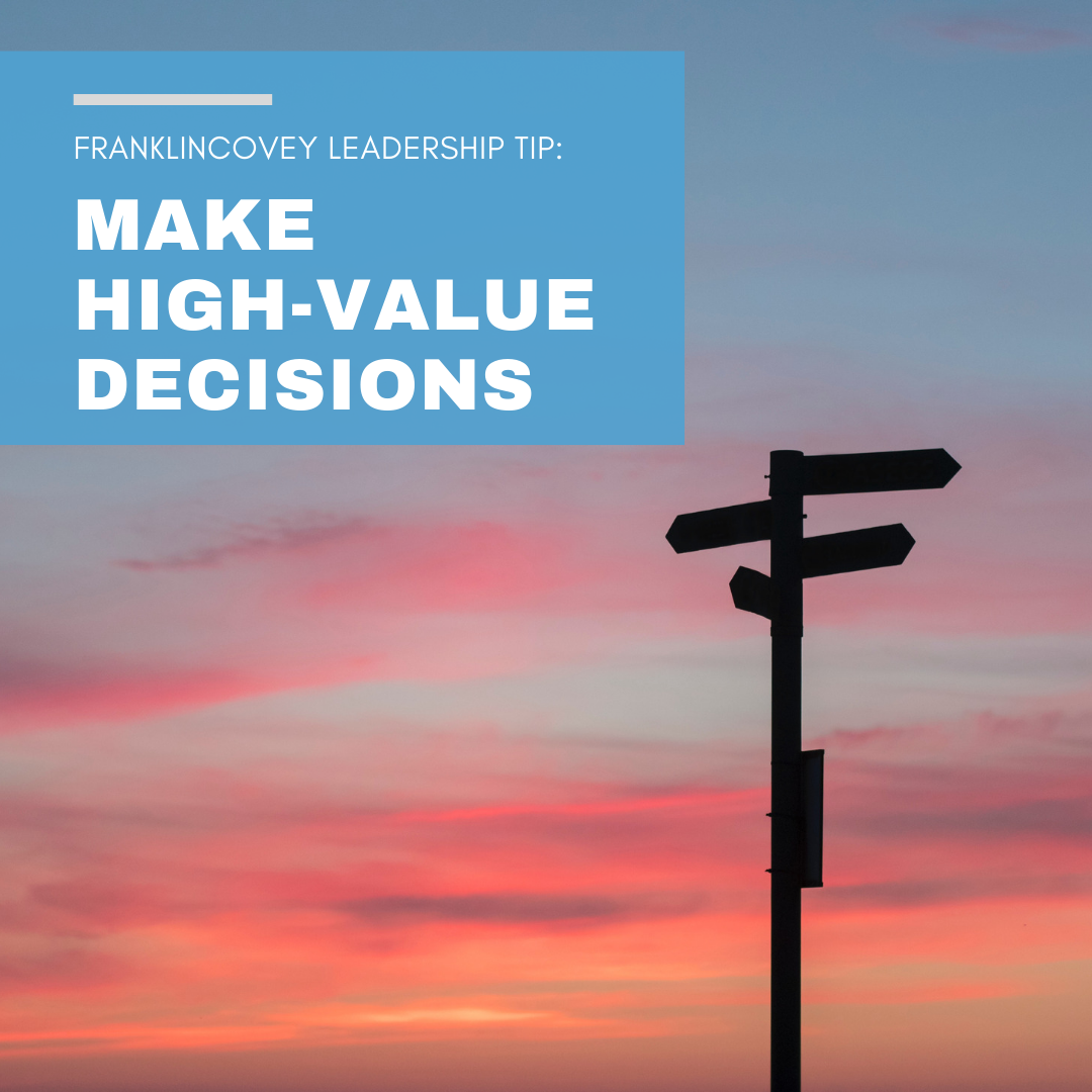 Leadership Tip:
Make High-Value Decisions