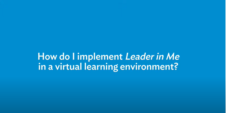 Video: How do I implement Leader in Me in a virtual learning environment?